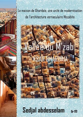 La maison de Ghardaia , une unité de modernisation de l'architecture vernaculaire Mozabite La maison de Ghardaia , une unité de modernisation de l'architecture vernaculaire Mozabite