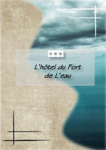 L’hôtel du Fort de l'eau. L’hôtel du Fort de l'eau.