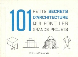 101 petits secrets d'architecture qui font les grands projets 101 petits secrets d'architecture qui font les grands projets